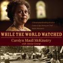 While the World Watched: A Birmingham Bombing Survivor Comes of Age during the Civil Rights Movement Audiobook