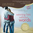 Winning Him Without Words: 10 Keys to Thriving in Your Spiritually Mismatched Marriage Audiobook