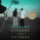 Forgiving Our Fathers and Mothers Audiobook