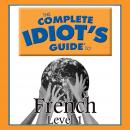 The Complete Idiot's Guide to French: Level 1 Audiobook