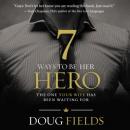 7 Ways to Be Her Hero: The One Your Wife Has Been Waiting For Audiobook