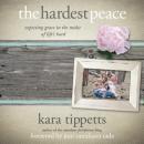 The Hardest Peace: Expecting Grace in the Midst of Life's Hard Audiobook