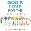 God's Love For the Rest of Us, Vince Antonucci