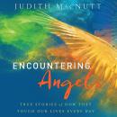Encountering Angels: True Stories of How They Touch Our Lives Every Day Audiobook