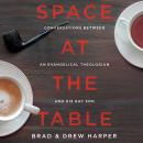 Space at the Table:Conversations Between An Evangelical Theologian and His Gay Son Audiobook
