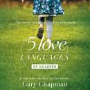 The 5 Love Languages of Children: The Secret to Loving Children Effectively Audiobook