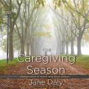 The Caregiving Season: Finding Grace to Honor Your Aging Parents Audiobook