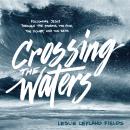 Crossing the Waters: 'Following Jesus Through the Storms, the Fish, the Doubt, and the Seas Audiobook