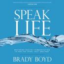 Speak Life: Restoring Healthy Communication in How You Think, Talk, and Pray Audiobook