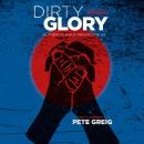 Dirty Glory: Go Where Your Best Prayers Take You, Pete Greig