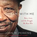 Dream With Me: Race, Love, and the Struggle We Must Win Audiobook