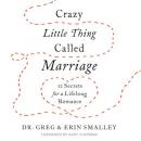 Crazy Little Thing Called Marriage: 12 Secrets for a Lifelong Romance Audiobook