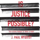 Is Justice Possible?: The Elusive Pursuit of What is Right Audiobook