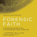 Forensic Faith: A Homicide Detective Makes the Case for a More Reasonable, Evidential Christian Fait Audiobook