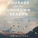 Courage for the Unknown Season: Navigating What's Next with Confidence and Hope Audiobook