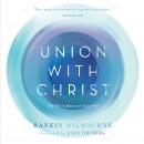 Union With Christ: The Way to Know and Enjoy God Audiobook