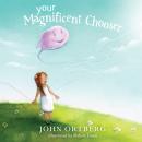 Your Magnificent Chooser: Teaching Kids to Make Godly Choices