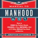 The Manual to Manhood: How to Cook the Perfect Steak, Change a Tire, Impress a Girl & 97 Other Skill Audiobook