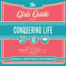The Girls' Guide to Conquering Life: How to Ace an Interview, Change a Tire, Talk to a Guy, & 97 Oth Audiobook