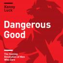 Dangerous Good: The Coming Revolution of Men Who Care Audiobook