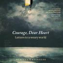 Courage, Dear Heart: Letters to a Weary World Audiobook
