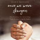 Once We Were Strangers: What Friendship With a Syrian Refugee Taught Me About Loving My Neighbor Audiobook