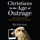 Christians in the Age of Outrage: How to Bring Our Best When the World is at Its Worst Audiobook