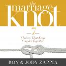 The Marriage Knot: 7 Choices that Keep Couples Together Audiobook