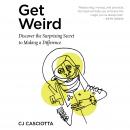 Get Weird: Discover the Surprising Secret to Making a Difference Audiobook