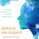 Anxiety Interrupted: Invite God's Peace Into Your Questions, Doubts, and Fears Audiobook