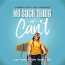 No Such Thing As Can't: A Triumphant Story of Faith and Perserverance Audiobook