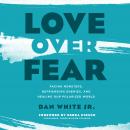 Love Over Fear: Facing Monsters, Befriending Enemies, and Healing Our Polarized World Audiobook