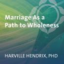 Marriage As a Path to Wholeness Audiobook