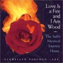 Love Is a Fire and I Am Wood: The Sufi’s Mystical Journey Home Audiobook