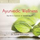 Ayurvedic Wellness: The Art and Science of Vibrant Health Audiobook