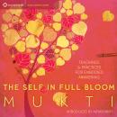 The Self in Full Bloom: Teachings and Practices for Embodied Awakening Audiobook