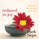 Reduced to Joy: The Journey from Our Head to Our Heart Audiobook