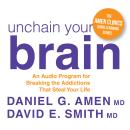 Unchain Your Brain: An Audio Program for Breaking the Addictions That Steal Your Life Audiobook
