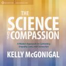 The Science of Compassion: A Modern Approach for Cultivating Empathy, Love, and Connection Audiobook
