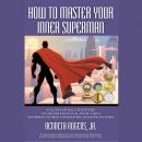 How to Master Your Inner Superman, Kenneth Rogers Jr.