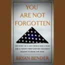 You Are Not Forgotten: The Story of a Lost World War II Pilot and a Twenty-First-Century Soldier's M Audiobook