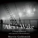 Alex's Wake: A Voyage of Betrayal and Journey of Remembrance Audiobook