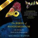 The Birds of Pandemonium: Life Among the Exotic and the Endangered Audiobook