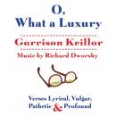 O, What a Luxury: Verses Lyrical, Vulgar, Pathetic & Profound Audiobook
