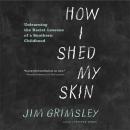 How I Shed My Skin: A Memoir of Integration Audiobook