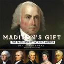 Madison's Gift: Five Partnerships That Built America Audiobook