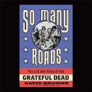 So Many Roads: The Life and Times of the Grateful Dead Audiobook
