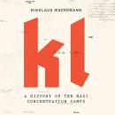 KL: A History of the Nazi Concentration Camps Audiobook
