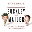 Buckley and Mailer: The Difficult Friendship That Shaped the Sixties Audiobook