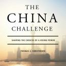 The China Challenge: Shaping the Choices of a Rising Power Audiobook